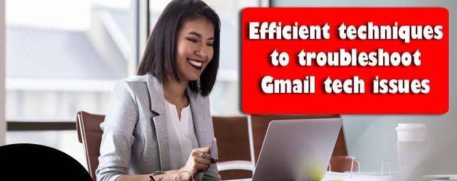 Efficient techniques to troubleshoot Gmail tech issues